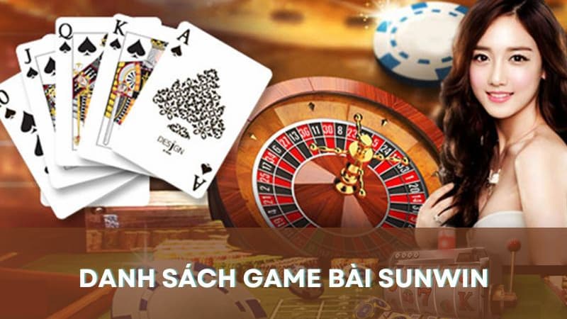 Danh sách game bài sunwin có gì HOT