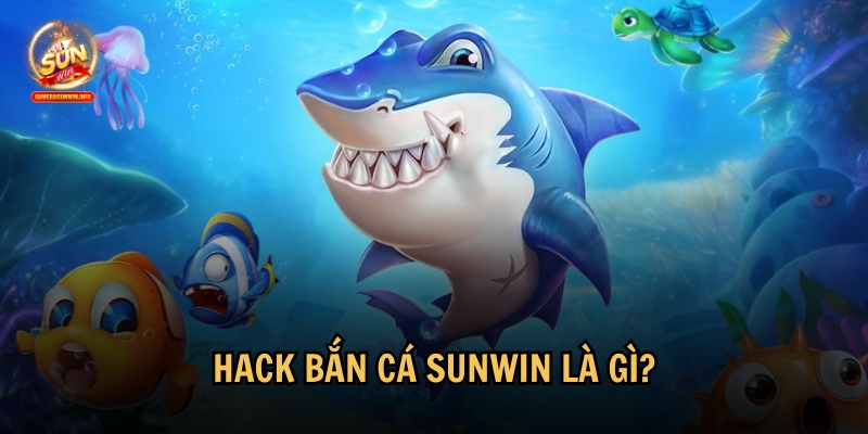 Giới thiệu tổng quan về hack bắn cá Sunwin